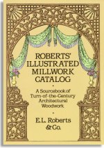 E. L. Roberts and Co.: Illustrated Millwork Catalog (Dover Publications)