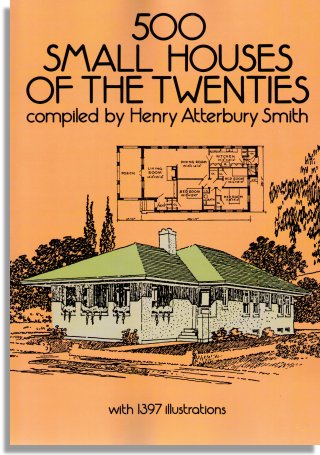 500 Small Houses of the Twenties, Compiled by Henry Atterbury Smith (Dover Publications)